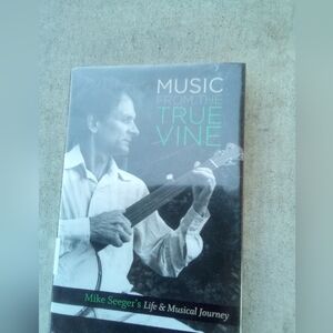 Music From The True Vine: Mike Seeger's Life & Musical Journey by Bill C. Malone
